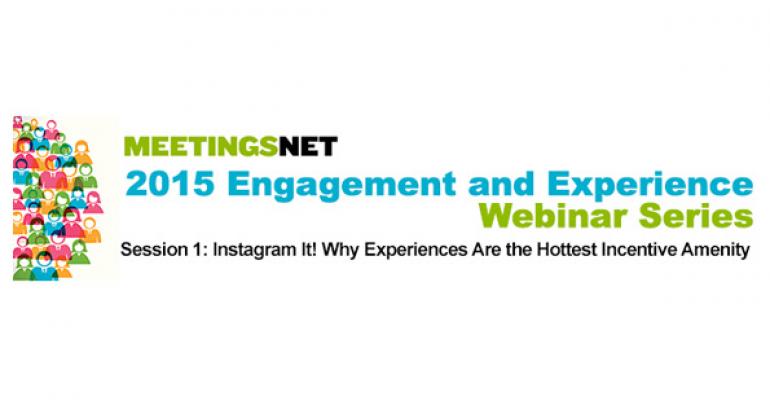 MeetingsNet Webinar: Instagram It! Why Experiences Are the Hottest Incentive Amenity