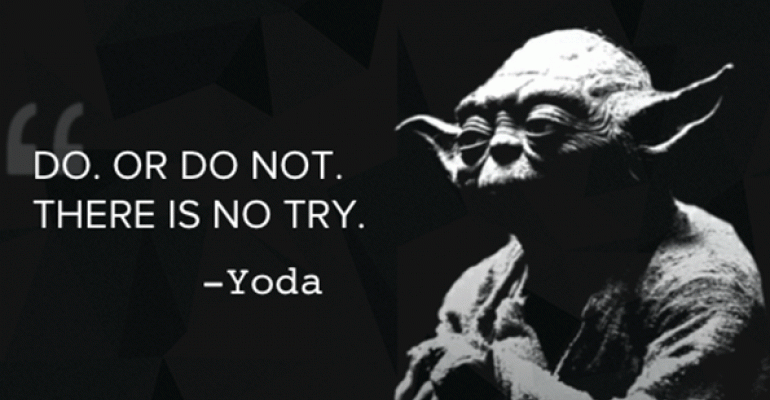 Yoda quote Do or do not There is no try