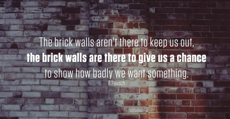 Quote The brick walls arent there to keep us out