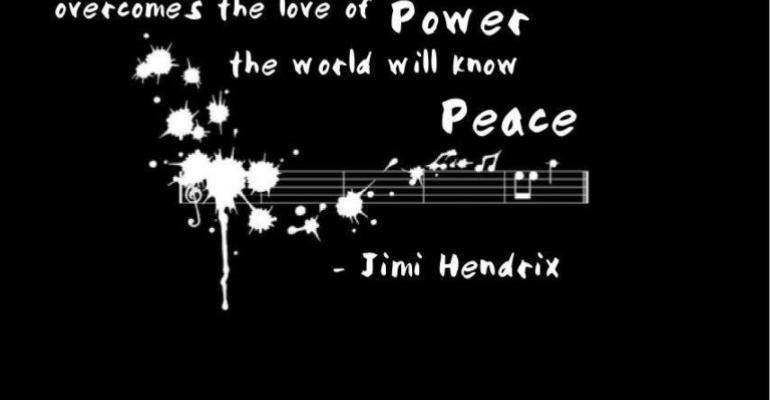 Jimi Hendrix quote When the power of love overcomes the love of power the world