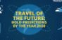 10 Predictions for Travel in 2030: Extreme, Personalized, and Out of This World