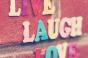 Live laugh love and be happy