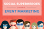 Social superheroes present event marketing